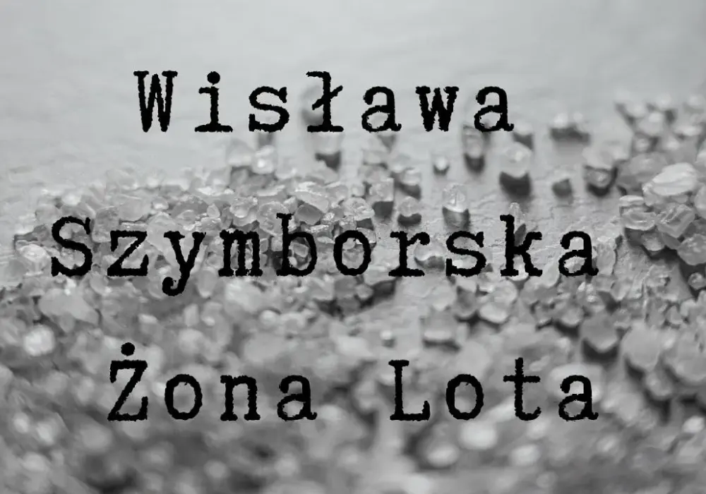 Żona Lota wiersz - analiza emocji i niejednoznaczności w Szymborskiej