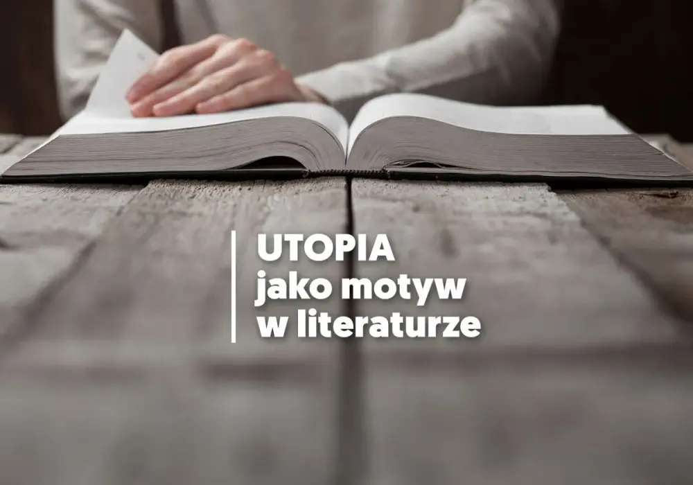 Motyw utopii w literaturze: Jak idealne społeczeństwa krytykują rzeczywistość