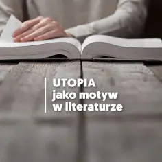 Motyw utopii w literaturze: Jak idealne społeczeństwa krytykują rzeczywistość
